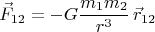 $$\vec F_{12} = -G\frac{m_1 m_2}{r^3} \, \vec r_{12}$$