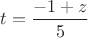 $t=\dfrac{-1+z}{5}$
