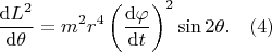 $$\dfrac{{\rm d}L^2}{{\rm d}\theta}=m^2r^4 \left(\dfrac{{\rm d}\varphi }{{\rm d}t}\right)^2\sin 2 \theta. \quad (4)$$