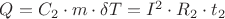 $ Q = C_2 \cdot m \cdot \delta T = I^2 \cdot R_2 \cdot t_2$ $ Q = C_2 \cdot m \cdot \delta T = I^2 \cdot R_2 \cdot t_2$