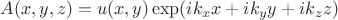 $A(x,y,z)=u(x,y) \exp(i k_x x + i k_y y + i k_z z)$ $A(x,y,z)=u(x,y) \exp(i k_x x + i k_y y + i k_z z)$