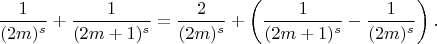 $$
\frac{1}{(2m)^s} + \frac{1}{(2m + 1)^s} = \frac{2}{(2m)^s} + \left (\frac{1}{(2m + 1)^s} - \frac{1}{(2m)^s} \right ).
$$