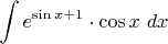 $\displaystyle \int e^{\sin x+1}  \cdot \cos x\, \, dx$