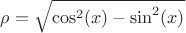 $\rho=\sqrt{\cos^2(x)-\sin^2(x)}$