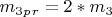 $ m_3_p_r =2* m_3 $