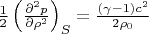 $\frac{1}{2} \left(\frac{\partial ^2 p}{\partial \rho ^2} \right)_S=\frac{(\gamma - 1) c^2}{2 \rho_0}$