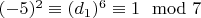 $(-5) ^ 2\equiv (d_1) ^ 6\equiv 1\mod 7$