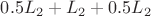 $\[0.5{{L}_{2}}+{{L}_{2}}+0.5{{L}_{2}}\]$