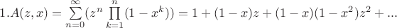 $1. A(z, x) = \sum\limits_{n=0}^{\infty}(z^n\prod\limits_{k=1}^{n}(1-x^k)) = 1 + (1-x)z + (1-x)(1-x^2)z^2 + ...$