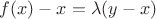 $f(x)-x=\lambda(y-x)$