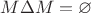 $M\Delta M=\varnothing$