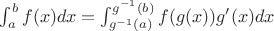 $\int_a^b f(x) dx = \int_{g^{-1}(a)}^{g^{-1}(b)} f(g(x)) g'(x) dx$