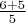 $\frac{6+5}{5}$