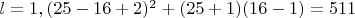 $l=1 , (25-16+2)^2+(25+1)(16-1)=511$