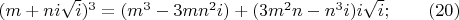 $(m+ni \sqrt i)^3 =(m^3-3mn^2i)+(3m^2n-n^3i)i \sqrt i ;\qquad (20)$