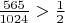 $\frac{565}{1024} > \frac12$