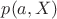 $p(a, X)$