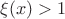 $\xi(x) >1$