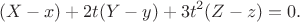 $$(X - x) + 2t(Y - y) + 3t^2(Z - z) = 0.$$