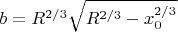 $b=R^{2/3}\sqrt{R^{2/3}-x^{2/3}_0}$