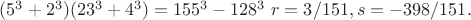 $(5^3+2^3)(23^3+4^3)=155^3-128^3\ r=3/151,s=-398/151.$