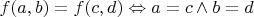 $f(a,b) = f(c,d) \Leftrightarrow a = c \wedge b = d$