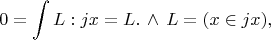 $$ 0 = \int L: jx = L. \, \land \, L = (x \in jx), $$