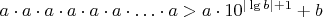 $ a \cdot a \cdot a \cdot a \cdot a \cdot a \cdot \ldots \cdot a > a \cdot {10}^{|\operatorname{ lg } b| + 1} + b$