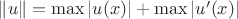 $\|u\|=\max |u(x)|+\max |u'(x)|$