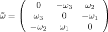$\[{\bf{\tilde \omega }} = \left( {\begin{array}{*{20}{c}}
0&{ - {\omega _3}}&{{\omega _2}}\\
{{\omega _3}}&0&{ - {\omega _1}}\\
{ - {\omega _2}}&{{\omega _1}}&0
\end{array}} \right)\]$