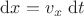 $\mathrm dx=v_x \ \mathrm dt$