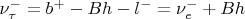 $\nu_\tau^- = b^+-Bh-l^-= \nu_e^- + Bh$