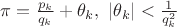 $\pi =\frac{p_k}{q_k}+\theta_k, \ |\theta_k|<\frac{1}{q_k^2}$