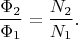 $$
\frac{\Phi_2}{\Phi_1} = \frac{N_2}{N_1}.
$$
