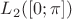 $L_2([0;\pi])$