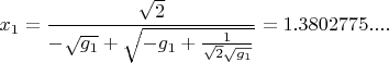 ${x}_{1}=\dfrac{\sqrt{2}}{-\sqrt{{g}_{1}}+\sqrt{-{g}_{1}+\frac{1}{\sqrt{2}\sqrt{{g}_{1}}}}}=1.3802775....$