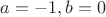 $ a=-1, а b=0 $