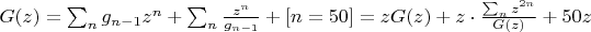 $G(z) = \sum_n{g_{n-1} z^n} + \sum_n{\frac{z^n}{g_{n-1}}}+[n=50]=zG(z) + z\cdot \frac{\sum_n{z^{2n}}}{G(z)}+50z$