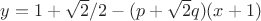 $y = 1+\sqrt{2}/2-(p+\sqrt{2}q)(x+1)$ $y = 1+\sqrt{2}/2-(p+\sqrt{2}q)(x+1)$