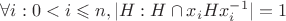 $\forall i: 0< i \leqslant n, |H:H\cap x_i H x_i^{-1}| = 1$