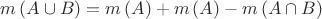 $m\left(A\cup B \right) = m\left(A\right)+m\left(A\right)-m\left(A\cap B\right)$