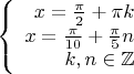 $$\left\{
\begin{array}{rcl}
 x=\frac{\pi}{2}+\pi k \\
 x=\frac{\pi}{10}+\frac{\pi}{5} n\\
 k,n \in \mathbb{Z}
\end{array}
\right.$$