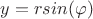 $y = rsin(\varphi)$