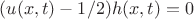 $(u(x,t)-1/2)h(x,t) = 0$