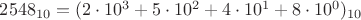 $2548_{10} = (2\cdot 10^3 + 5\cdot 10^2 + 4\cdot 10^1 + 8\cdot 10^0)_{10}$