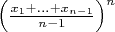 $\left( \frac {x_1 + ... + x_{n -1} } {n - 1 } \right) ^n$