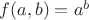 $f(a,b)=a^b$
