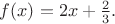 $f(x)=2x+\frac 23 .$
