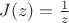 $J(z)= \frac{1}{z}$