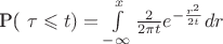 P( \tau  \leqslant t) = \int\limits_{-\infty}^{x} \frac{ 2 }{ 2 \pi t } e^{-\frac{ r^2 }{ 2t }} dr